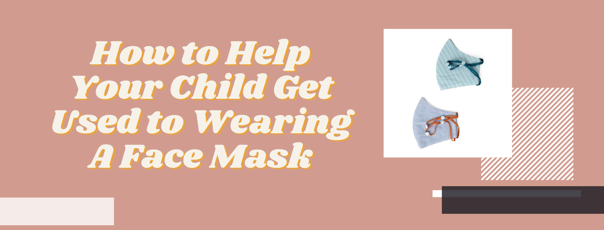 How to Help Your Child Get Used to Wearing A Face Mask