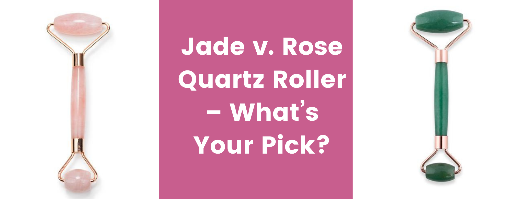 Jade v. Rose Quartz Roller – What’s Your Pick?